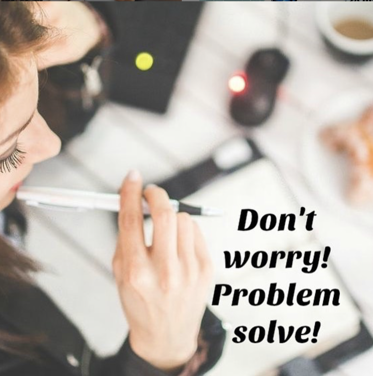 don’t worry! problem solve