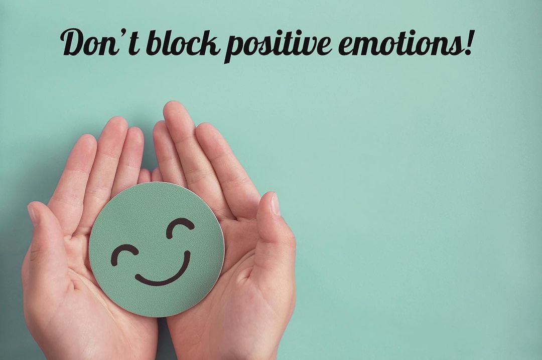 Don't block positive emotions!